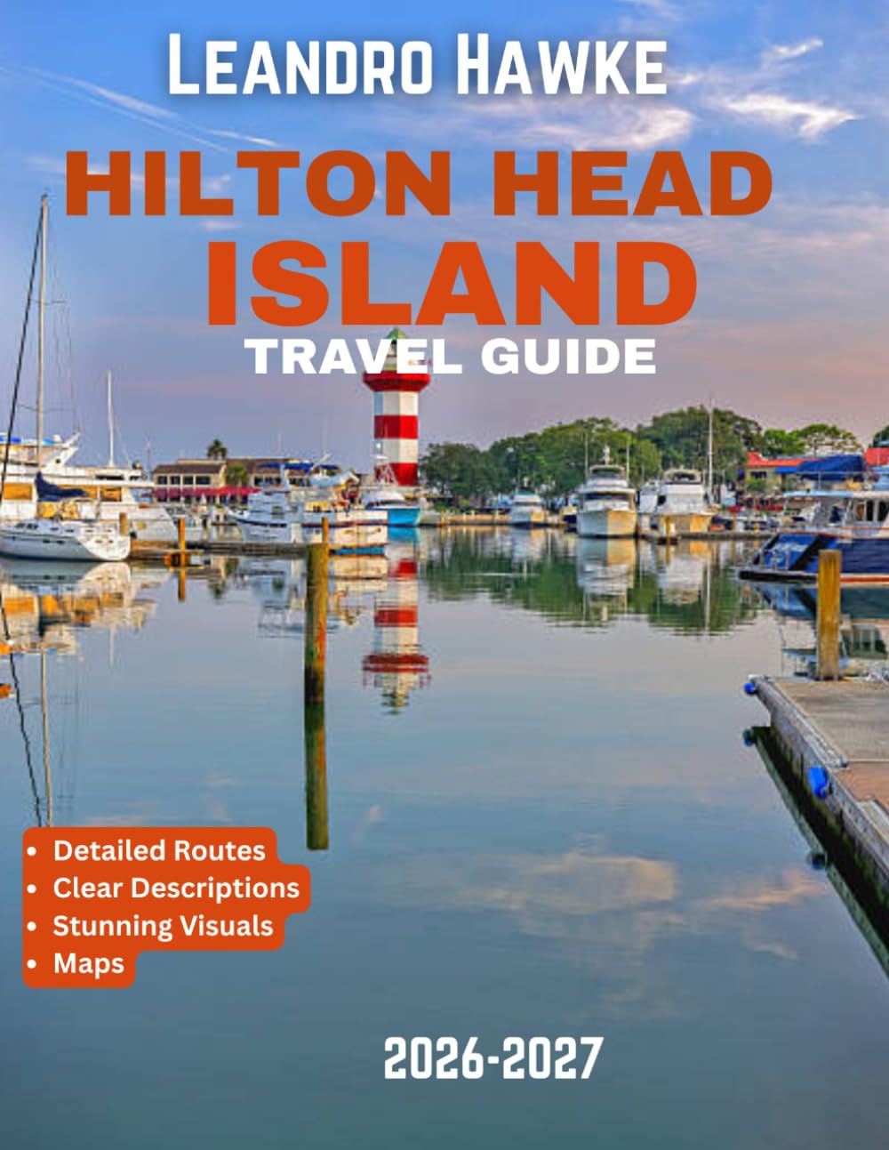 Hilton Head Island TRAVEL GUIDE 2026–2027 (FULL COLOR GUIDE): A Coastal Paradise of Pristine Beaches, Luxury Resorts, Championship Golf Courses, ... Trails, and Unforgettable Oceanfront Sunsets