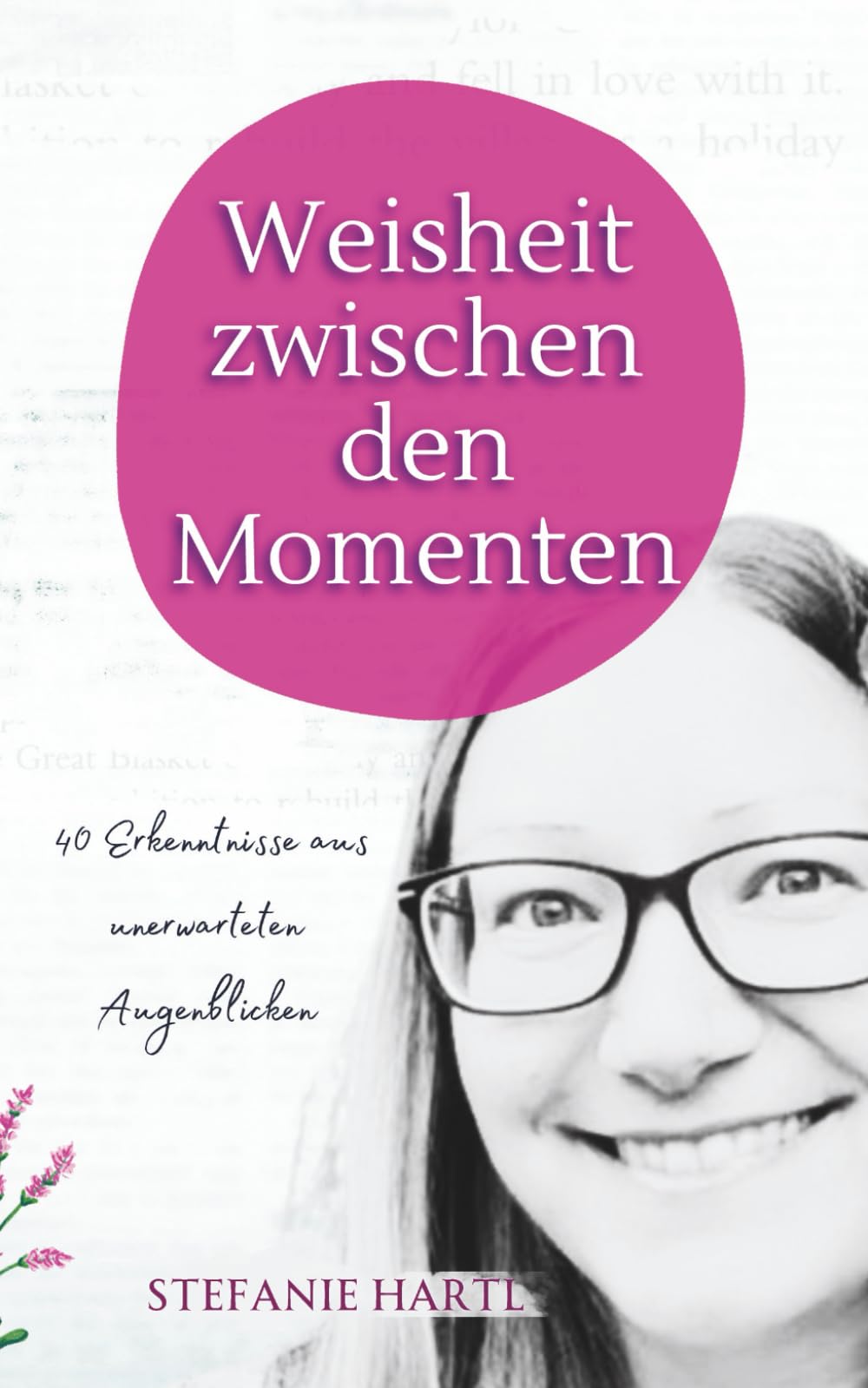 Weisheit zwischen den Momenten: 40 Erkenntnisse aus unerwarteten Augenblicken