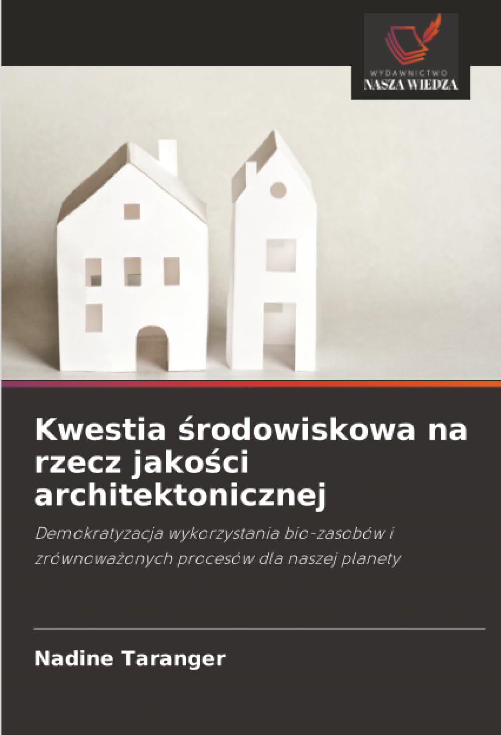 Kwestia środowiskowa na rzecz jakości architektonicznej: Demokratyzacja wykorzystania bio-zasobów i zrównoważonych procesów dla naszej planety