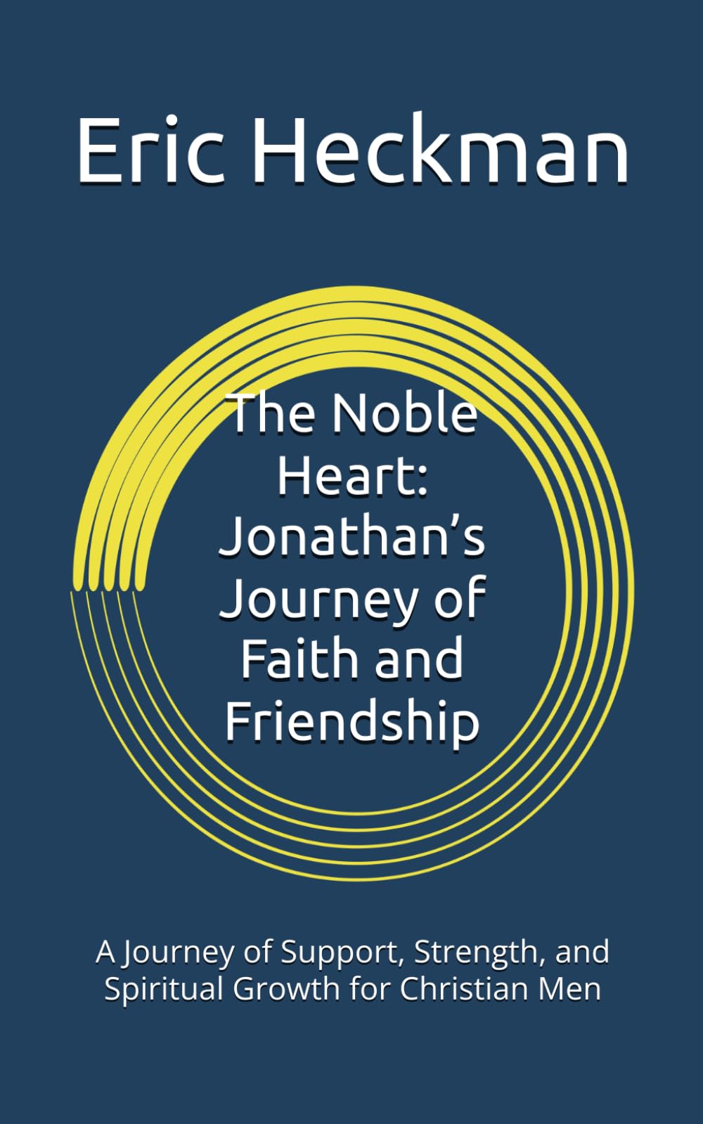 The Noble Heart: Jonathan’s Journey of Faith and Friendship: A Journey of Support, Strength, and Spiritual Growth for Christian Men
