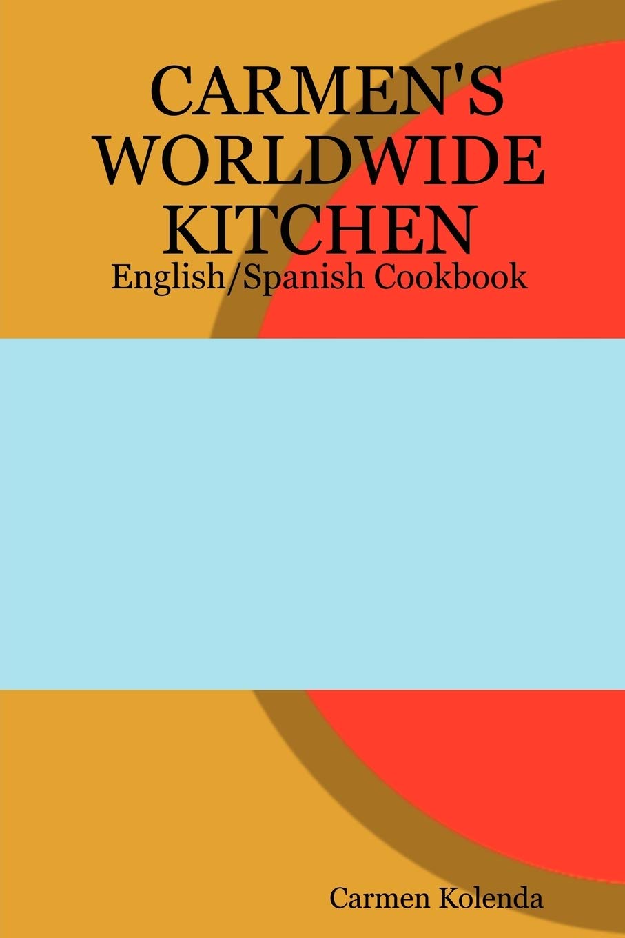 CARMEN's WORLDWIDE KITCHEN - English/Spanish Cookbook