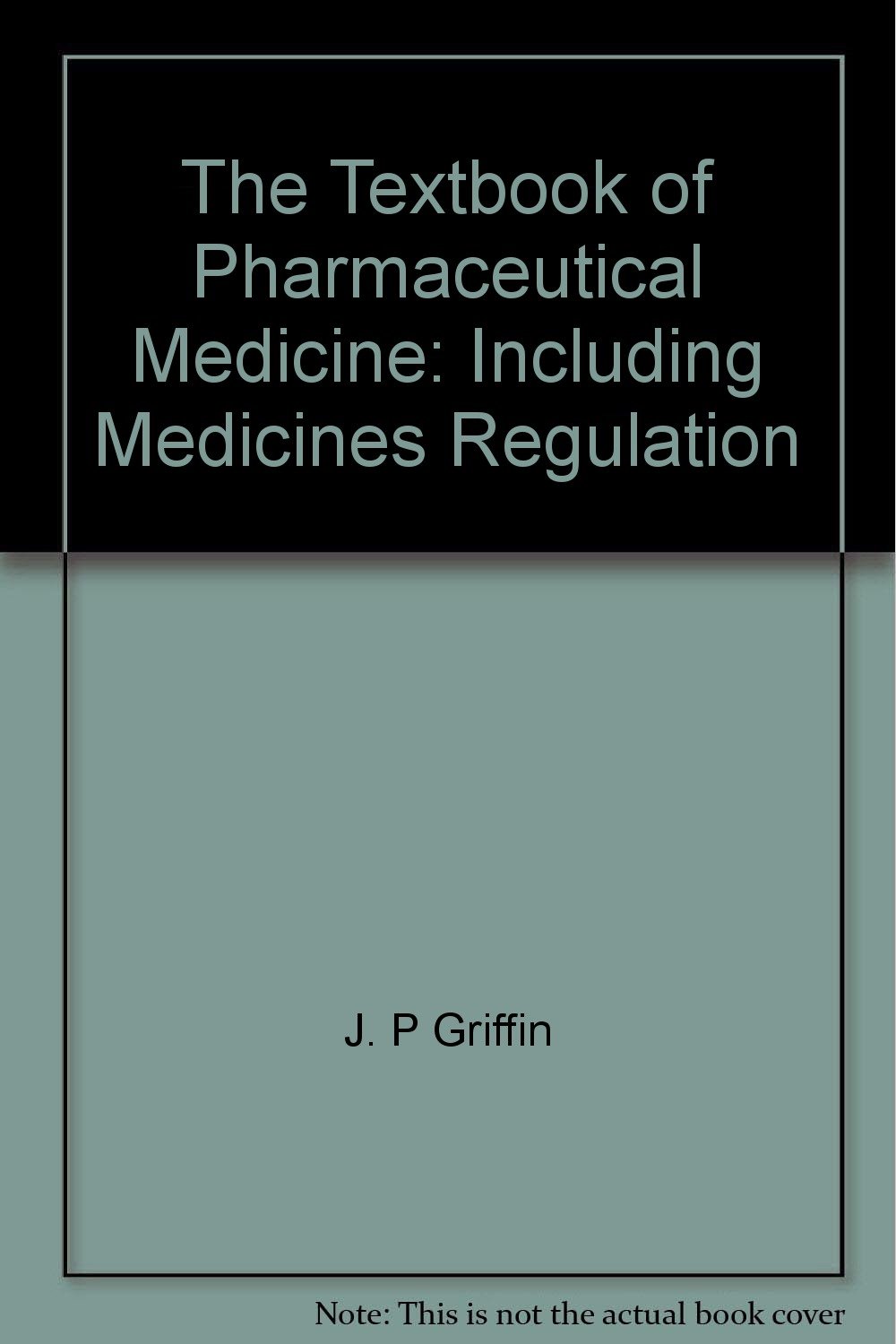 The Textbook of Pharmaceutical Medicine: Including Medicines Regulation