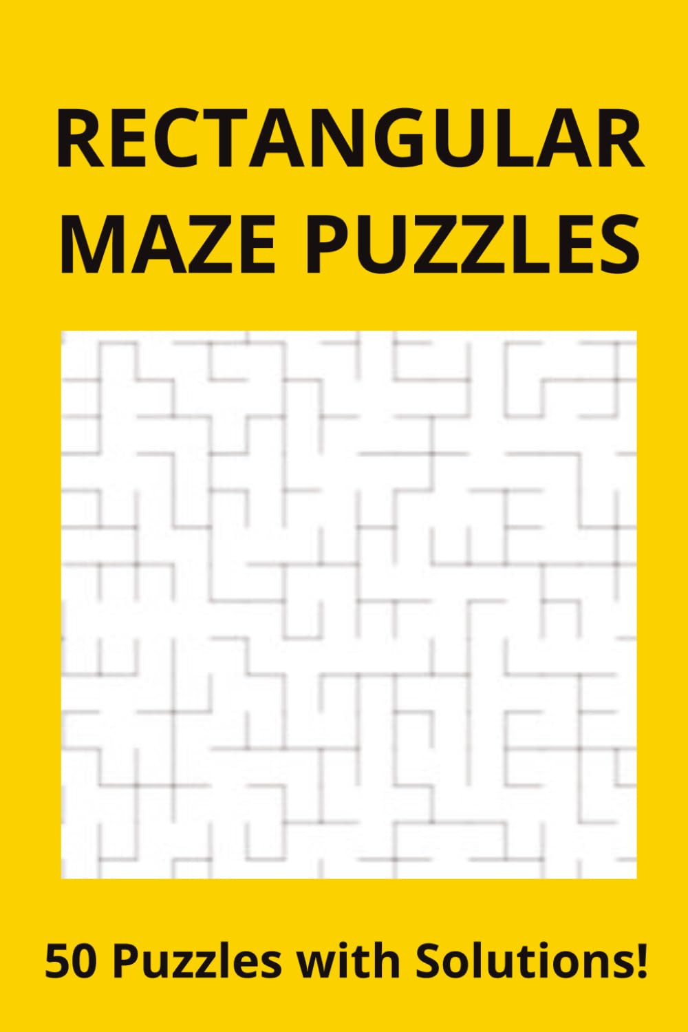 RECTANGULAR MAZE PUZZLES: 50 Puzzles with Solutions!