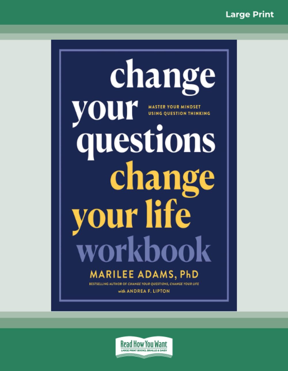 Change Your Questions, Change Your Life Workbook: Master Your Mindset Using Question Thinking
