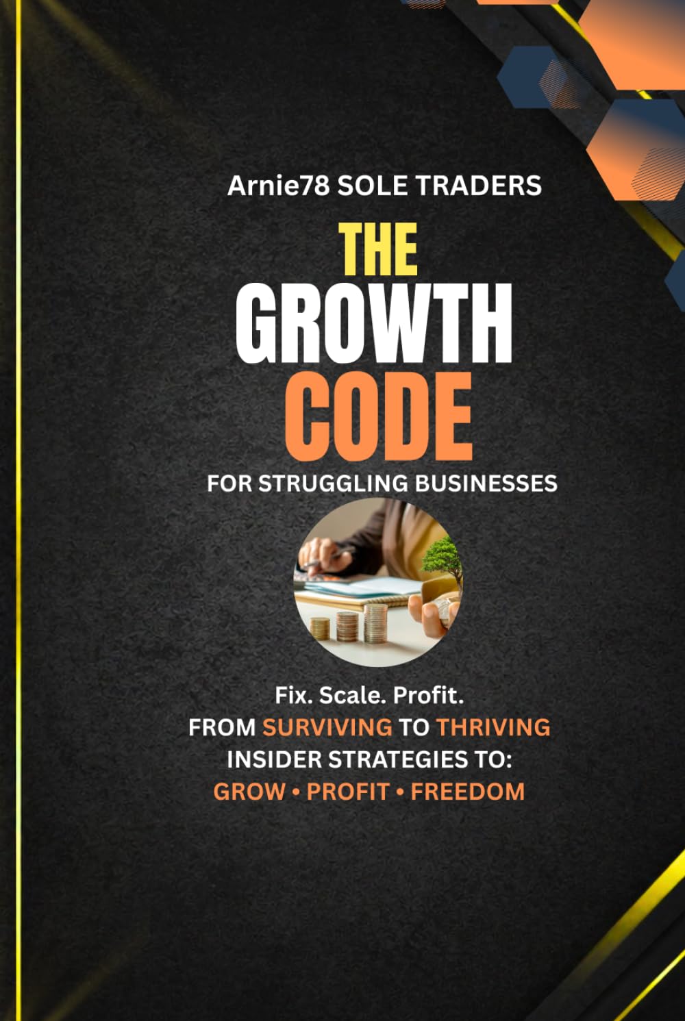 The Growth Code For Struggling Businesses: How To Fix, Scale and Profit From Your Business