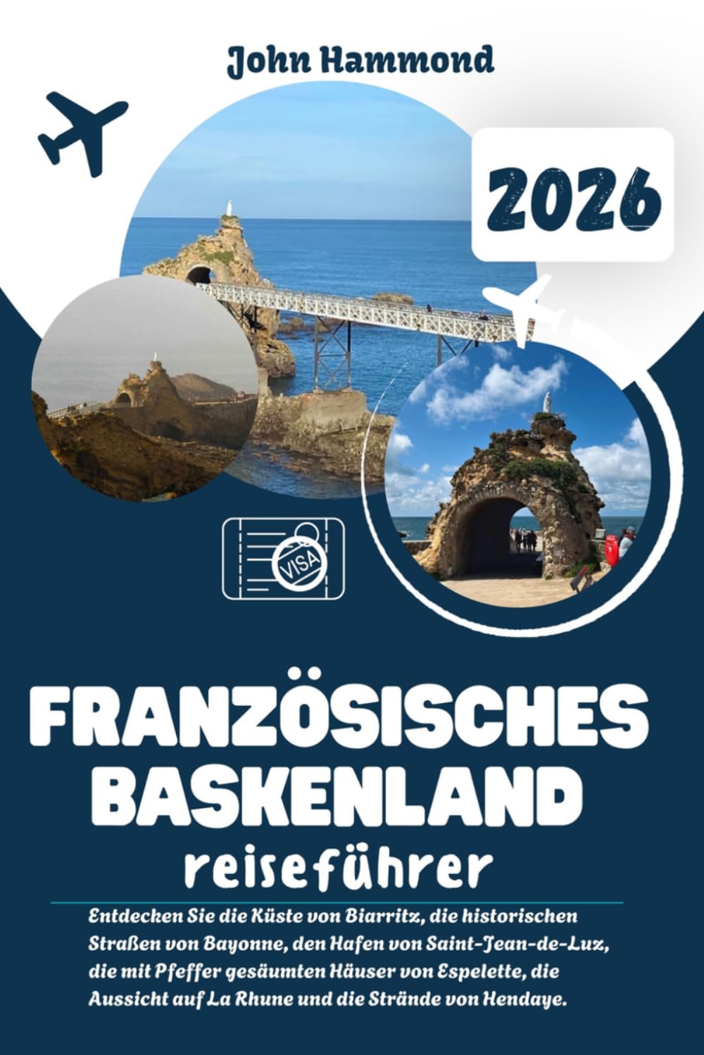FRANZÖSISCHES BASKENLAND REISEFÜHRER 2026: Entdecken Sie die Küste von Biarritz, die historischen Straßen von Bayonne, den Hafen von ... auf La Rhune und die Strände von Hendaye.