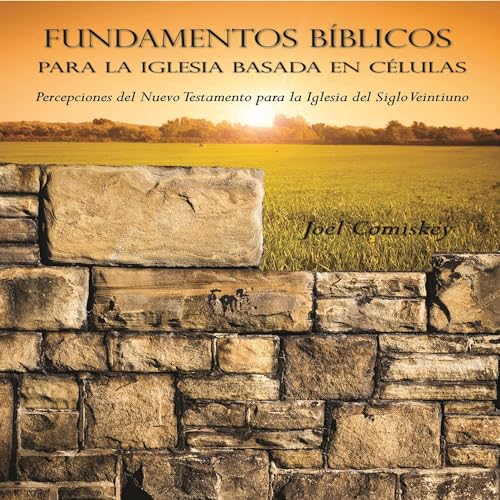 Fundamentos B&amp;iacute;blicos para la Iglesia Basada en C&amp;eacute;lulas: Percepciones del Nuevo Testamento para la Iglesia del Siglo [Biblical Foundations for the Cell-Based Church: Insights from the New Testament for the Church of the Century] : Joel Comiskey episode artwork
