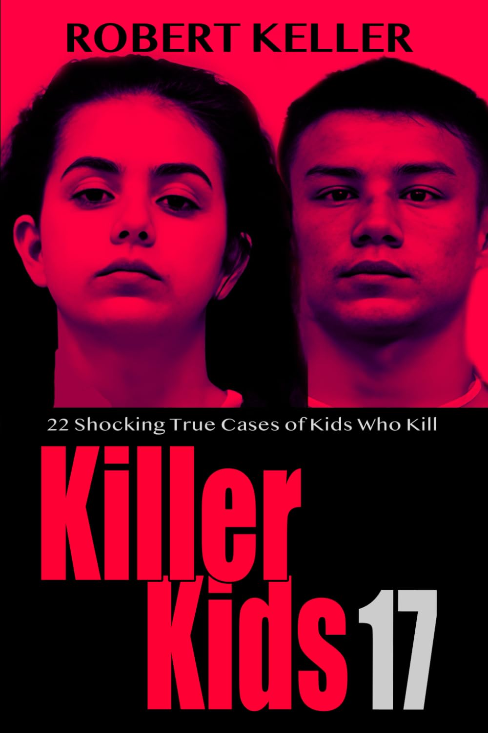 Killer Kids Volume 17: 22 Shocking True Crime Cases of Kids Who Kill