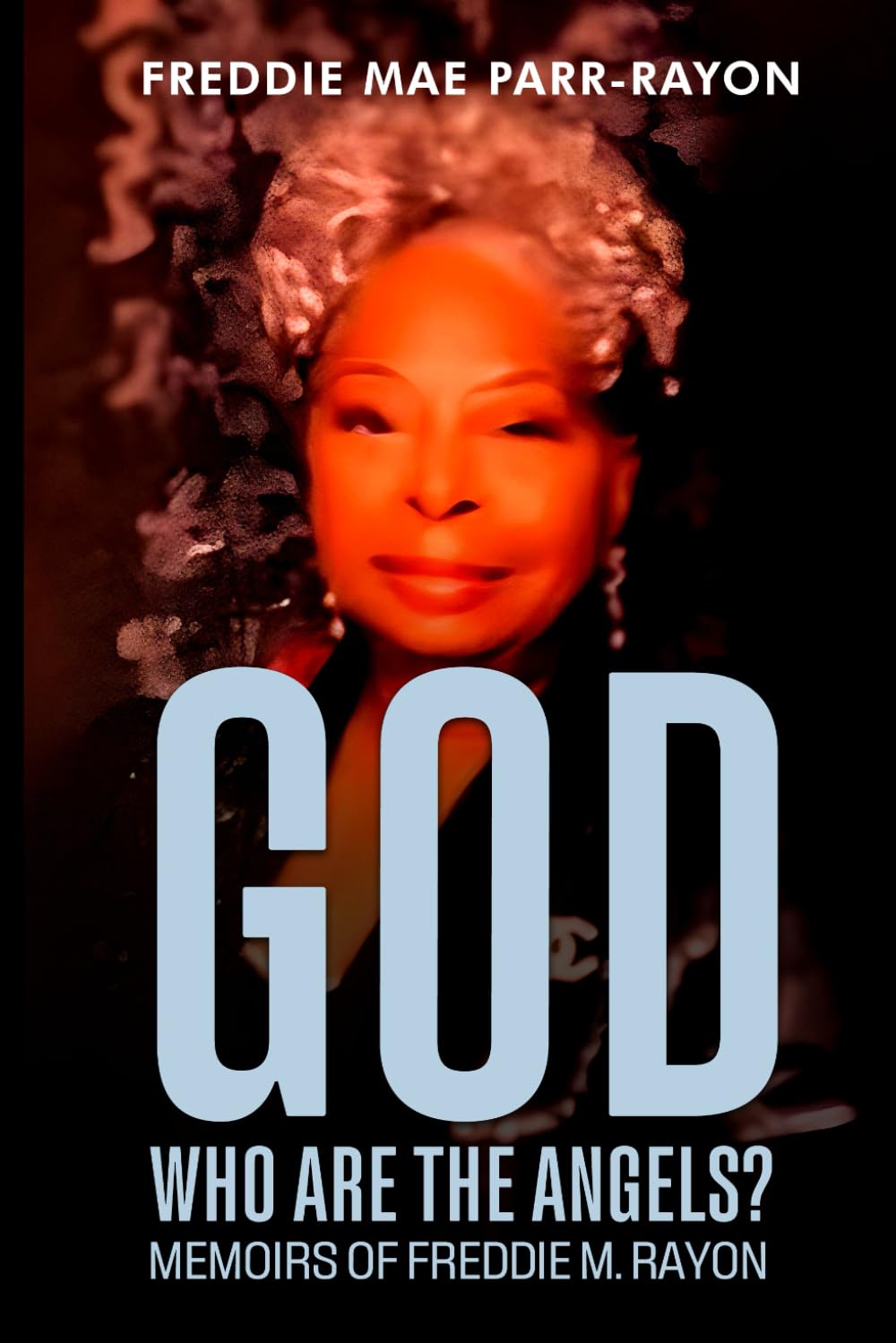 God, Who Are The Angles?: Memoirs Of Freddie M. Rayon