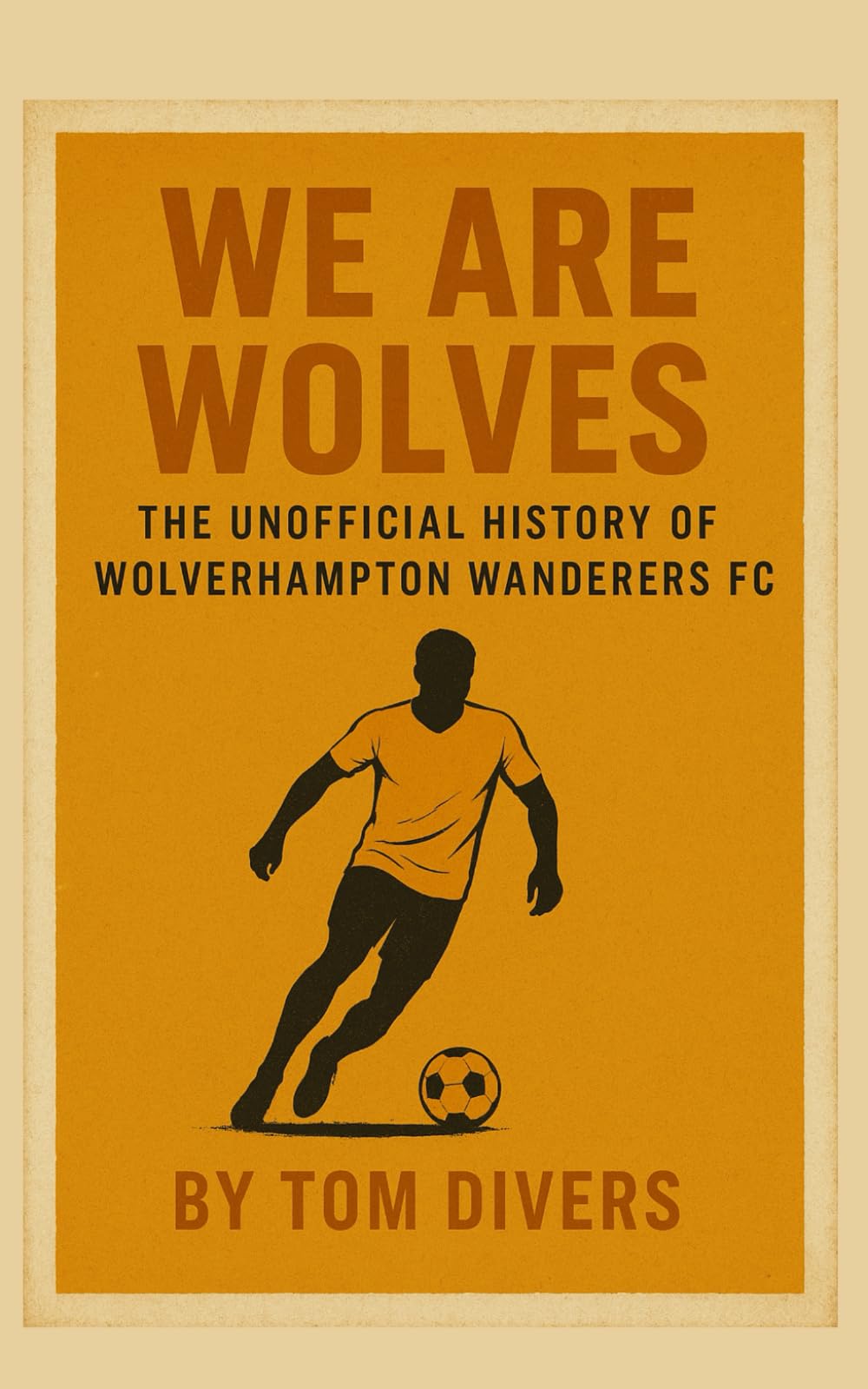 We Are Wolves - The Unofficial History of Wolverhampton Wanderers FC