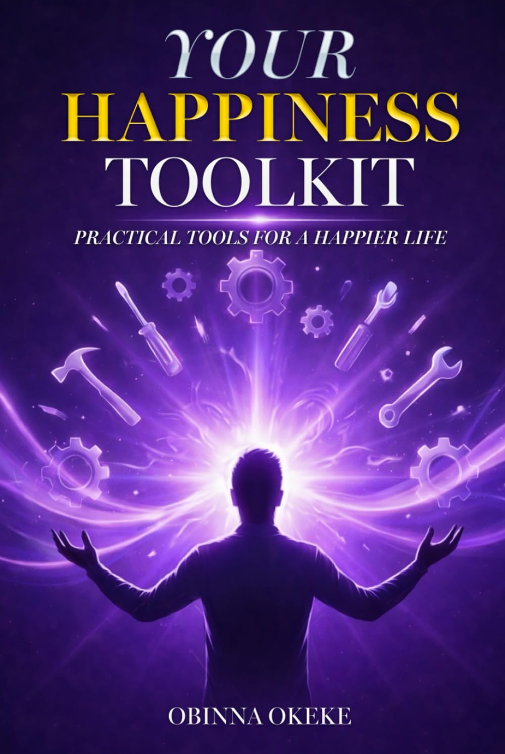 Your Happiness Toolkit: Practical Tools for a Happier Life