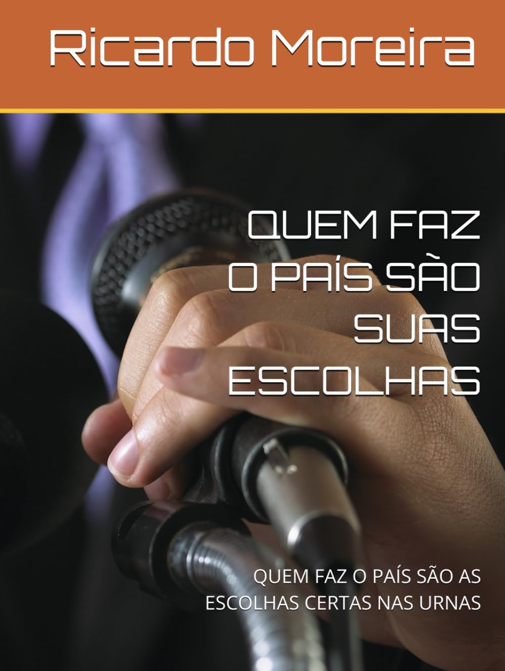 QUEM FAZ O PAÍS SÃO SUAS ESCOLHAS: QUEM FAZ O PAÍS SÃO AS ESCOLHAS CERTAS NAS URNAS