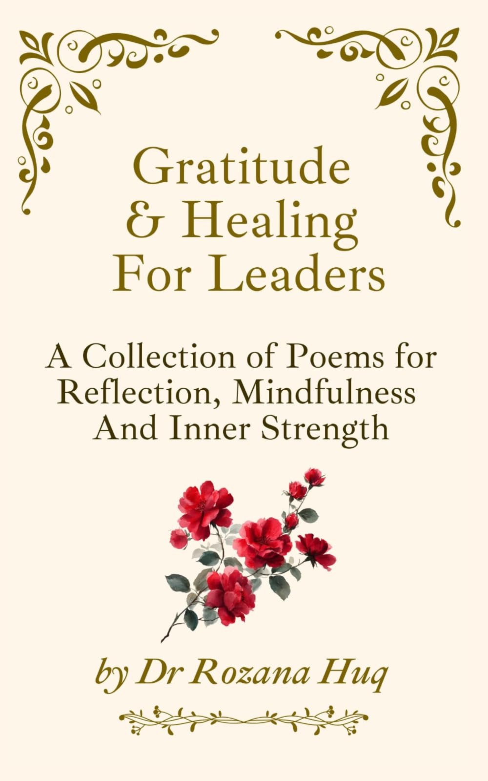 Gratitude & Healing For Leaders: A Collection of Poems for Reflection, Mindfulness And Inner Strength.