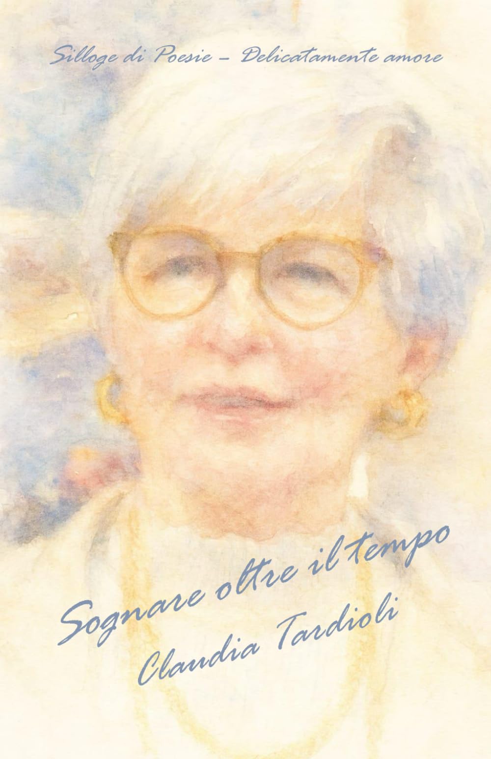 Sognare oltre il tempo: Silloge di poesie - Delicatamente amore