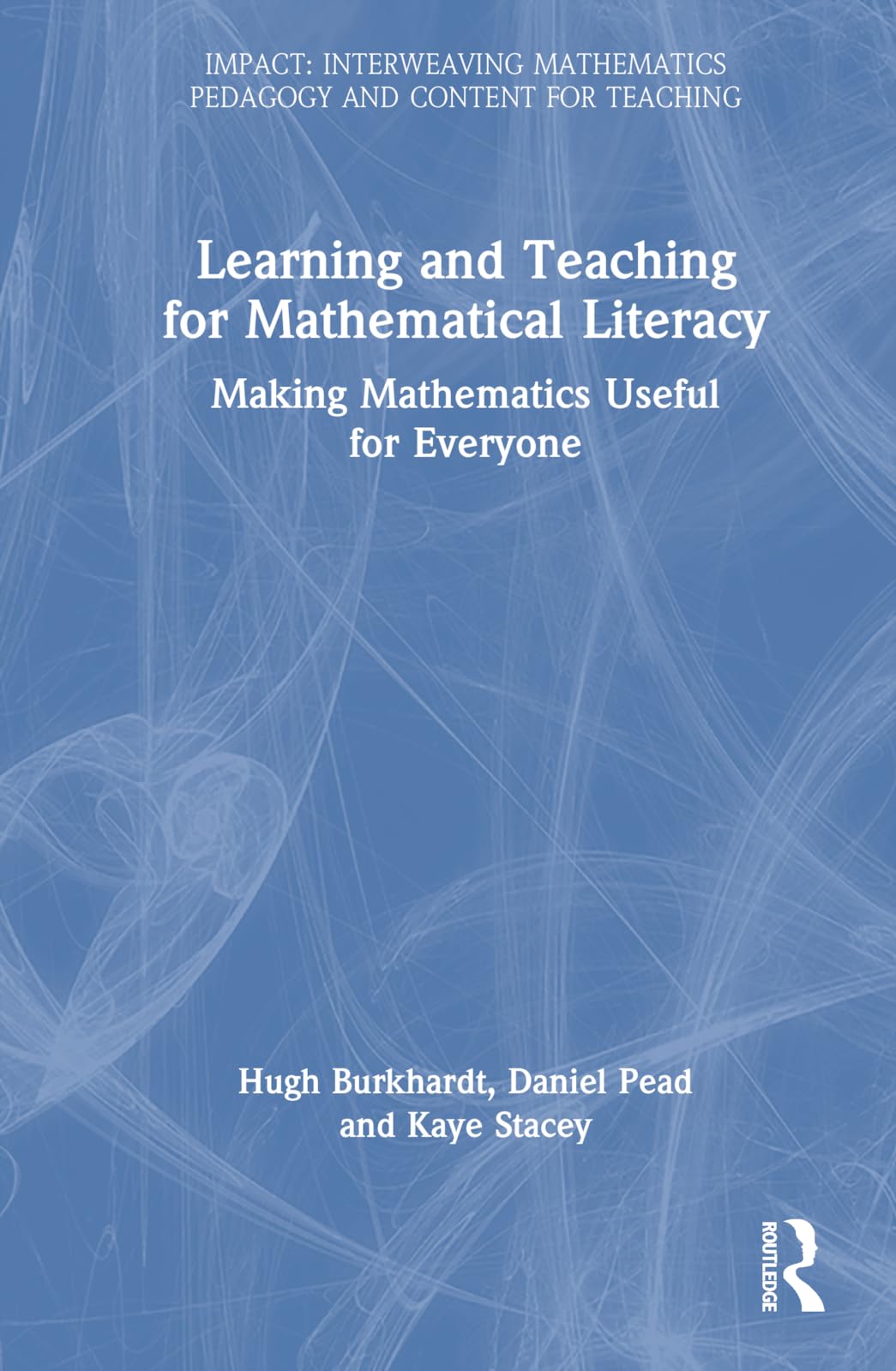 Buy The Learning and Teaching for Mathematical Literacy: Making Mathematics Useful for Everyone (IMPACT: Interweaving Mathematics Pedagogy and Content for Teaching) — BookShops.in
