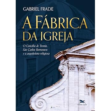 Capa do livro A Fábrica da Igreja: O Concílio de Trento. São Carlos Borromeu e a arquitetura religiosa