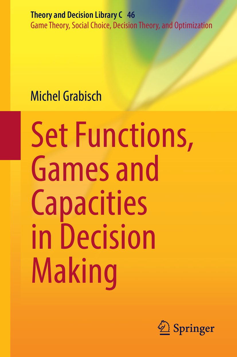Set Functions, Games and Capacities in Decision Making (Theory and Decision Library C Book 46)