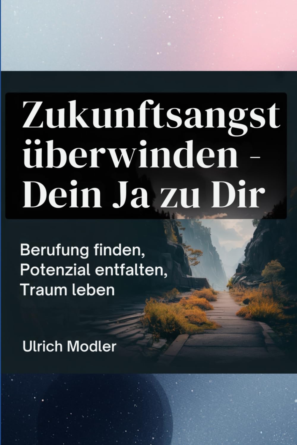 Zukunftsangst überwinden – Dein Ja zu Dir: Berufung finden, Potenzial entfalten, Traum leben (Life Skills für deine Zwanziger)