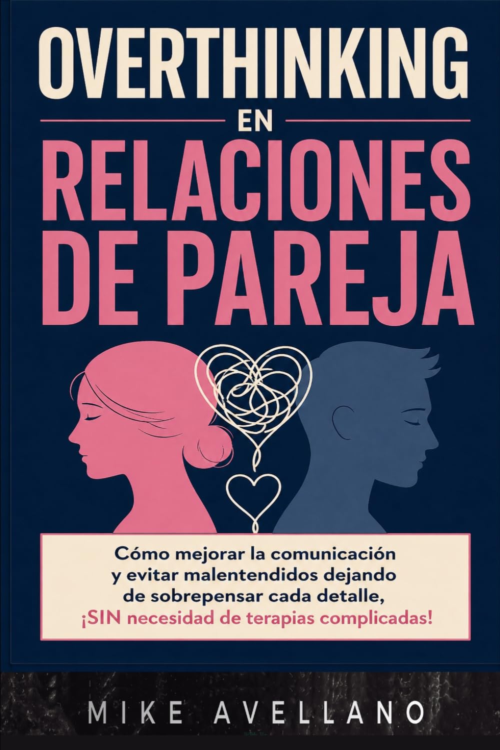 OVERTHINKING EN RELACIONES DE PAREJA: Cómo mejorar la comunicación y evitar malentendidos dejando de sobrepensar cada detalle, ¡SIN necesidad de terapias complicadas!