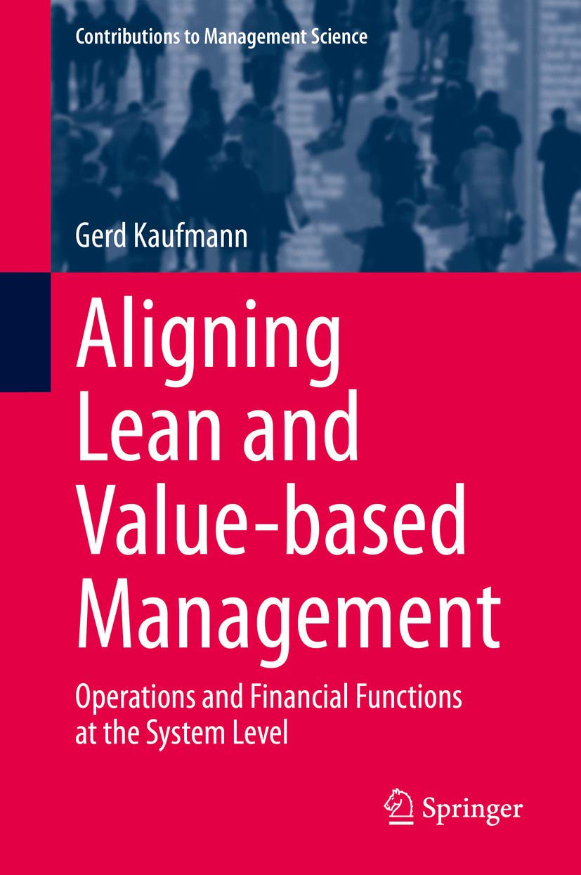 Aligning Lean and Value-based Management: Operations and Financial Functions at the System Level (Contributions to Management Science) (English Edition)