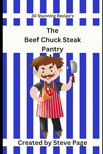 The Beef Chuck Steak Pantry: 30 Stunning Recipe's