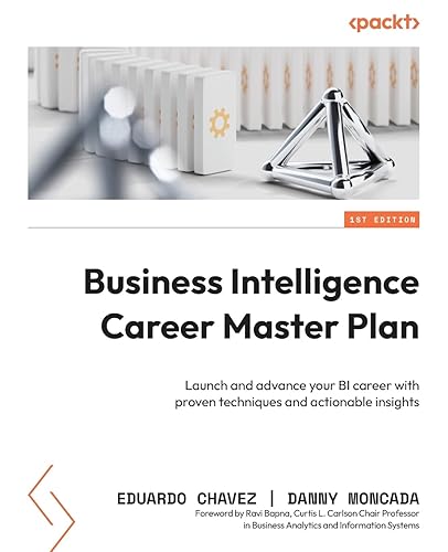 Business Intelligence Career Master Plan: Launch and advance your BI career with proven techniques and actionable insights