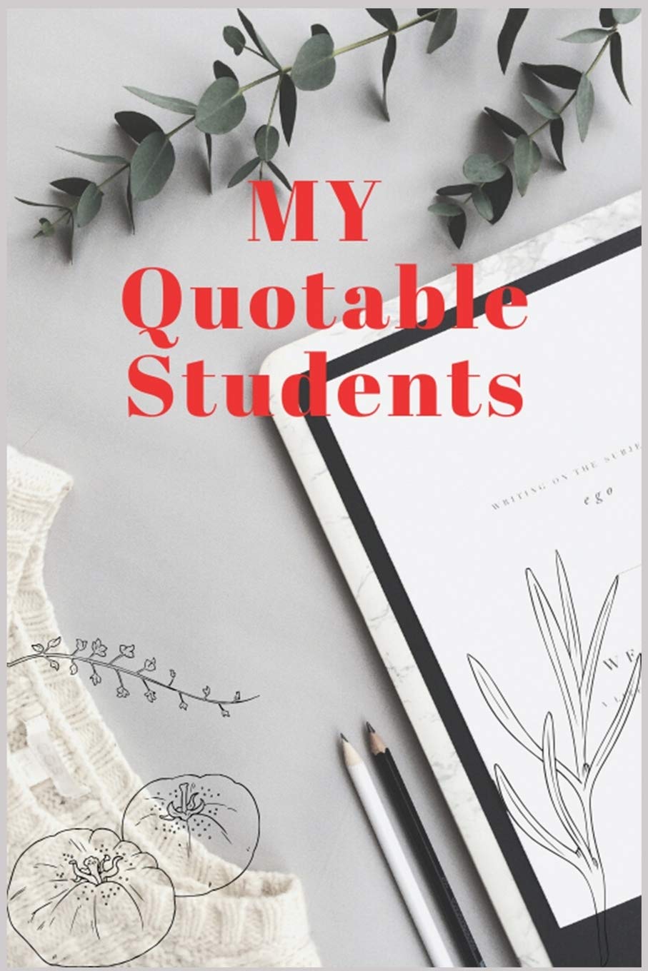 My Quotable Students: Quotable Journal for Teachers to markdown Awesome, Indelible, Insane, Laughable memories from students