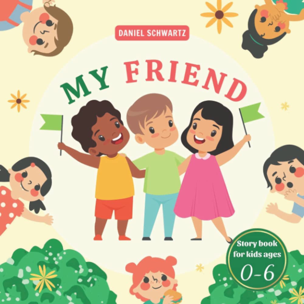 My Friend: An Interesting Story About The Boy Having Many Friends And One Of Them Is The Greatest, Preschool Book, Story For Kids From 2-6 Years Old