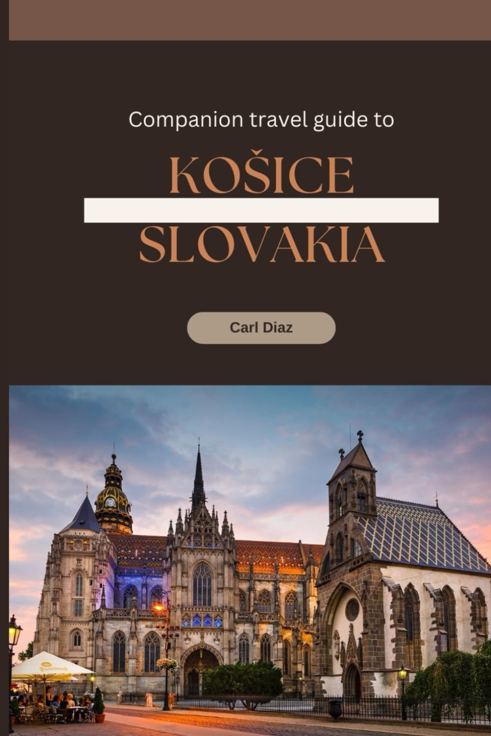Companion travel guide to Košice, Slovakia - Explore like a local in this paradise: Must see, Must do activities! Insider and local tips! Cultural ... (Unveiling Wonders: Adventurer's Guidebook)