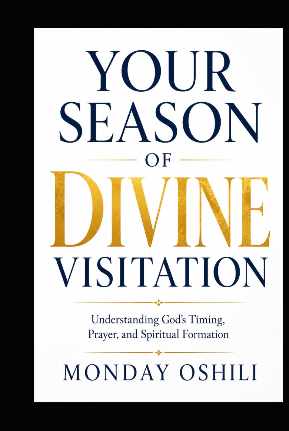 YOUR SEASON OF DIVINE VISITATION: Understanding God’s Timing, Prayer, and Spiritual Formation