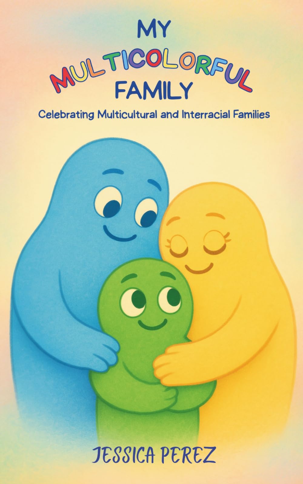 My Multicolorful Family: Celebrating Multicultural and Interracial Families