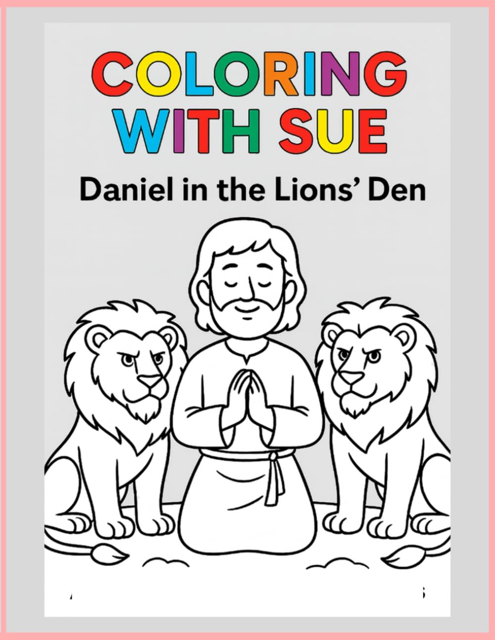 Coloring with Sue: Daniel in the Lions’ Den (Bible)