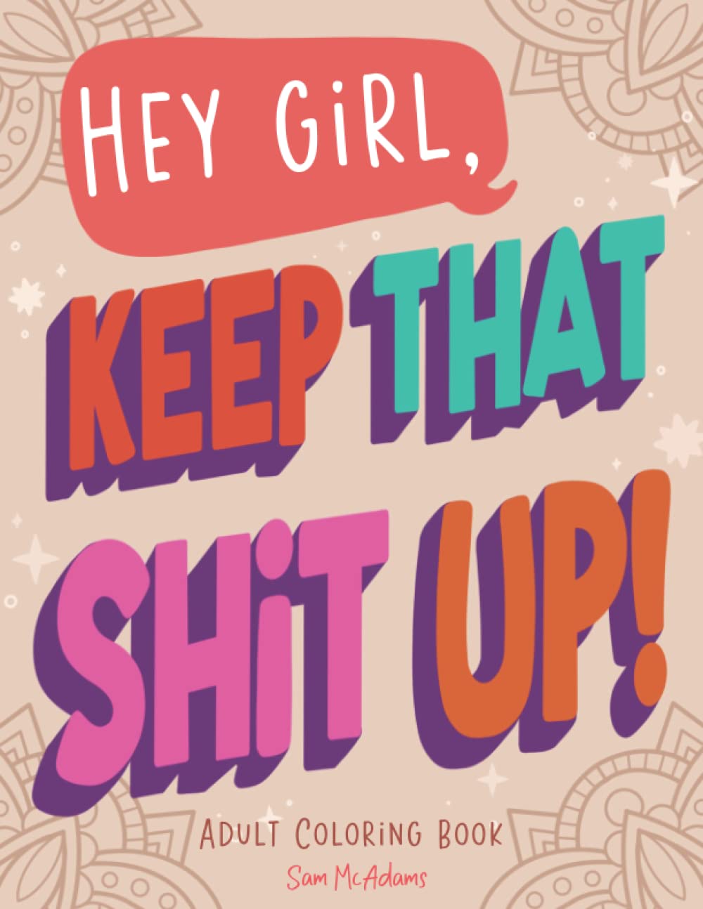 Hey Girl, Keep That Shit Up! Adult Coloring Book: for Women and Teens Unique Sweary Coloring Book with Funny Curse Words and Motivational Phases ... Care & Relaxation (Maybe Swearing Will Help) Paperback – Large Print, January 26, 2022