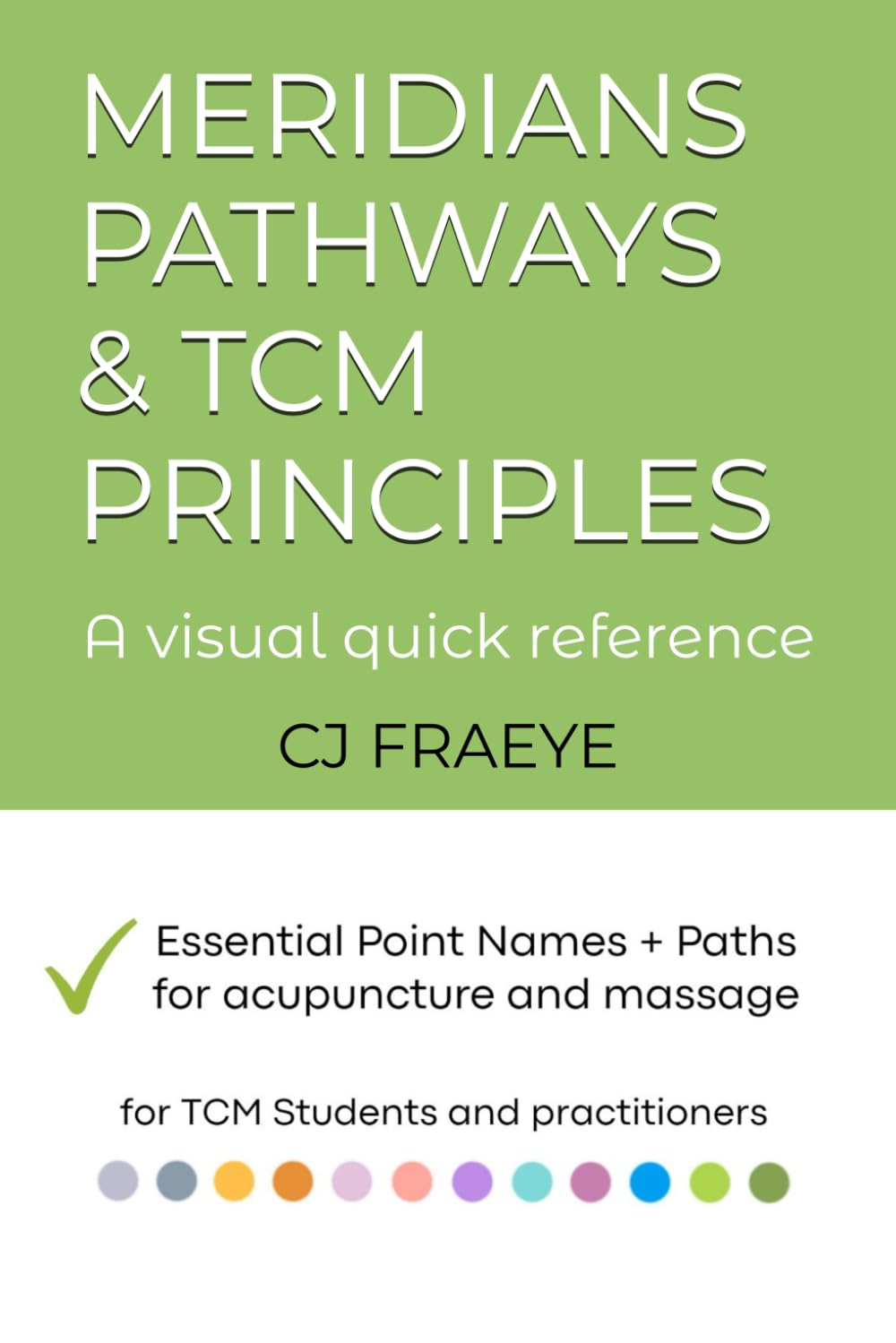Meridians pathways & TCM Principles A visual quick reference: Essential Point Names + Paths for acupuncture and massage for Students and practitioners (Meridians pathways and TCM acupuncture)