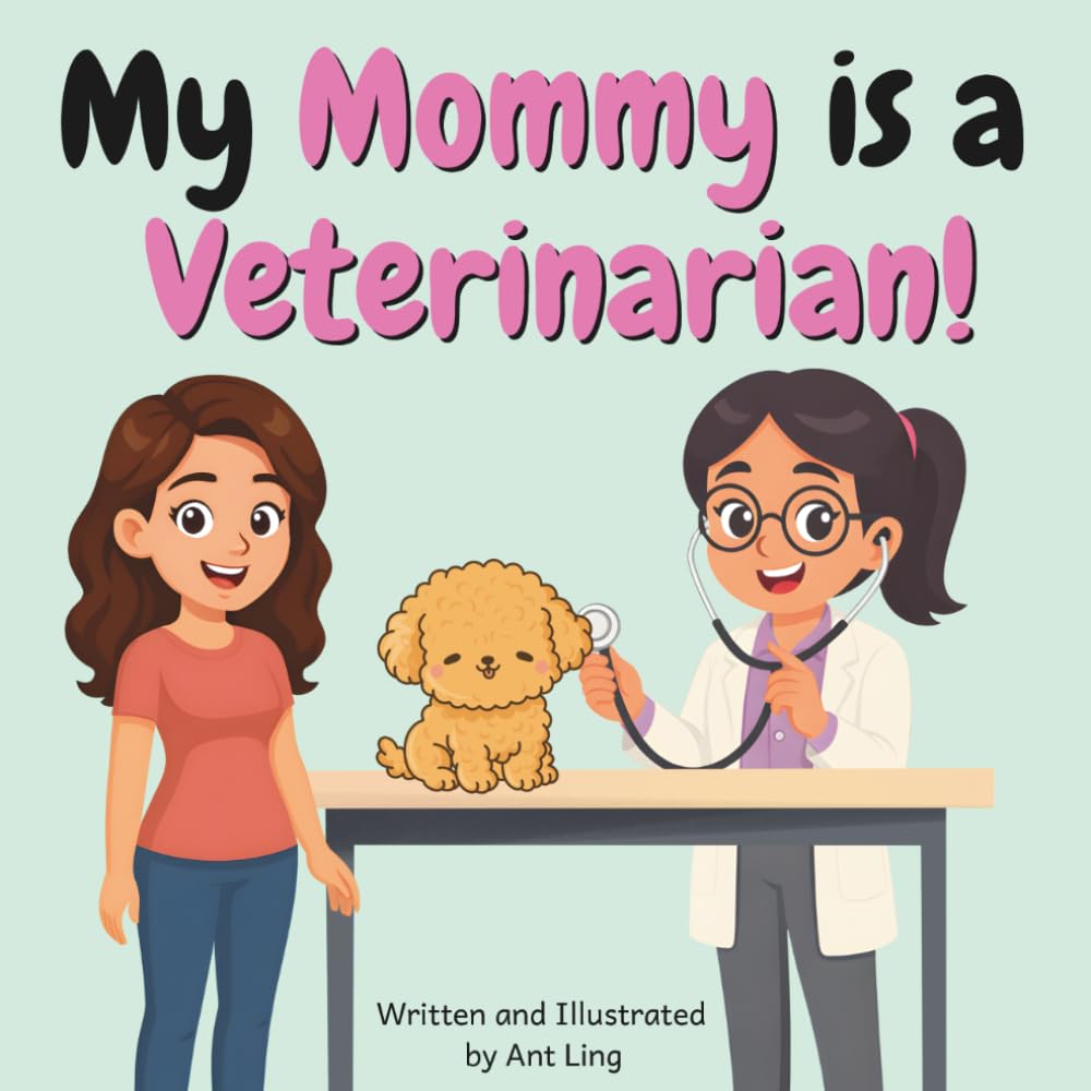 My Mommy Is A Veterinarian!: An Educational Picture Book For Kids That Celebrates Real Doctor Careers In Healthcare (The Antling Club: Doctors (Careers for Kids Ages 2–6))