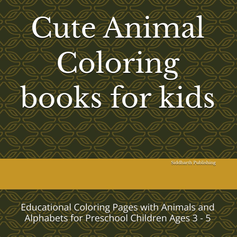 Cute Animal Coloring books for kids: Educational Coloring Pages with Animals and Alphabets for Preschool Children Ages 3 - 5