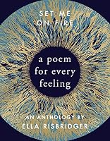 Set Me On Fire: A Poem For Every Feeling 085752626X Book Cover