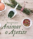  Receitas para animar o apetite (Portuguese Edition)