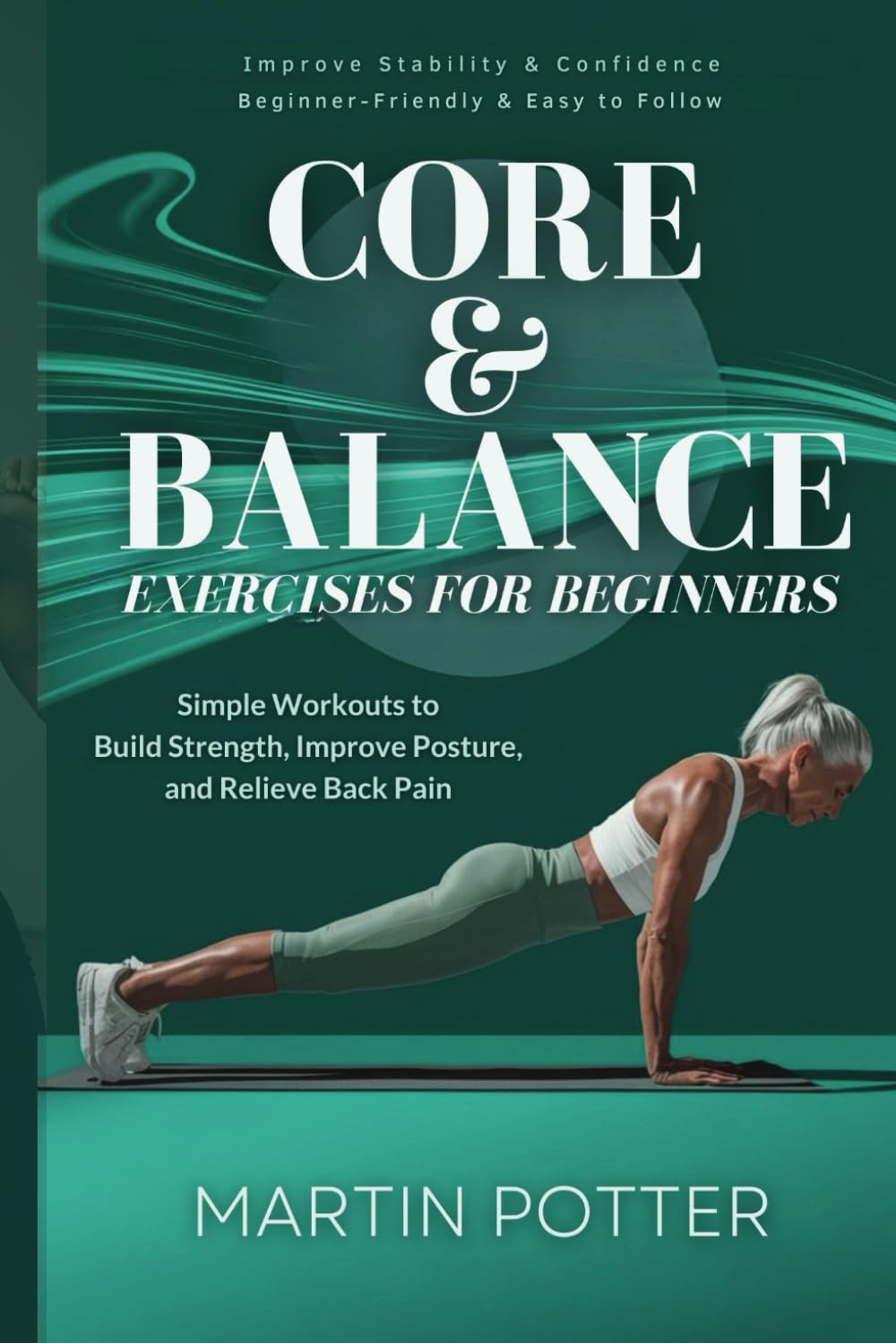 Core And Balance Exercises For Beginners: Simple Workouts To Build Strength, Improve Posture, And Relieve Back Pain