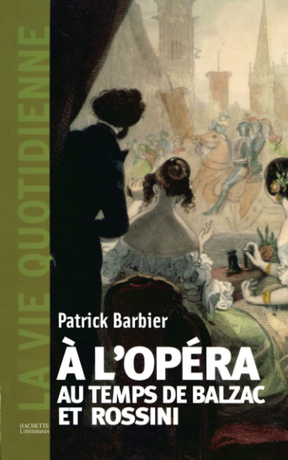 La Vie quotidienne à l'Opéra au temps de Balzac et Rossini