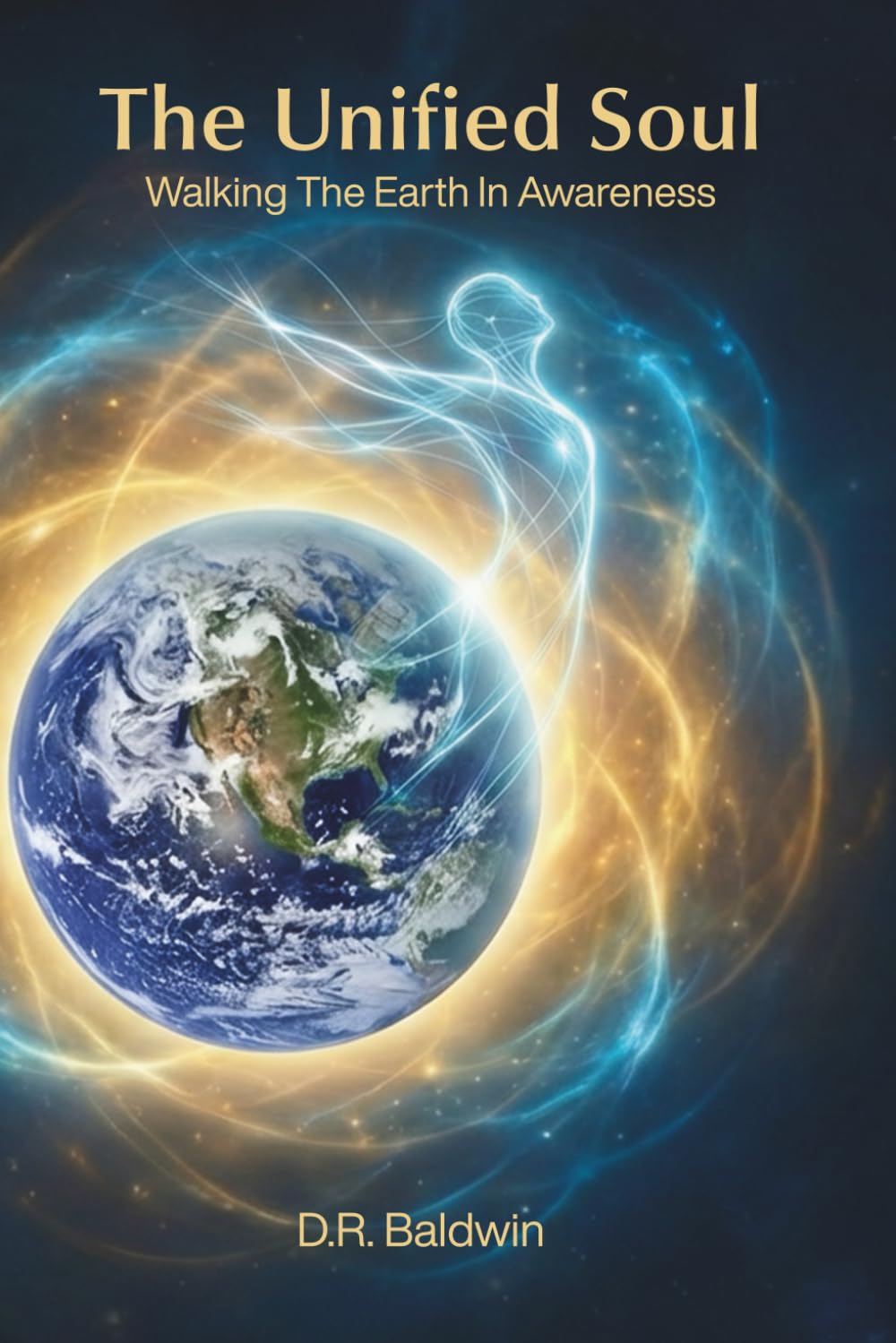 The Unified Soul: Walking The Earth In Awareness