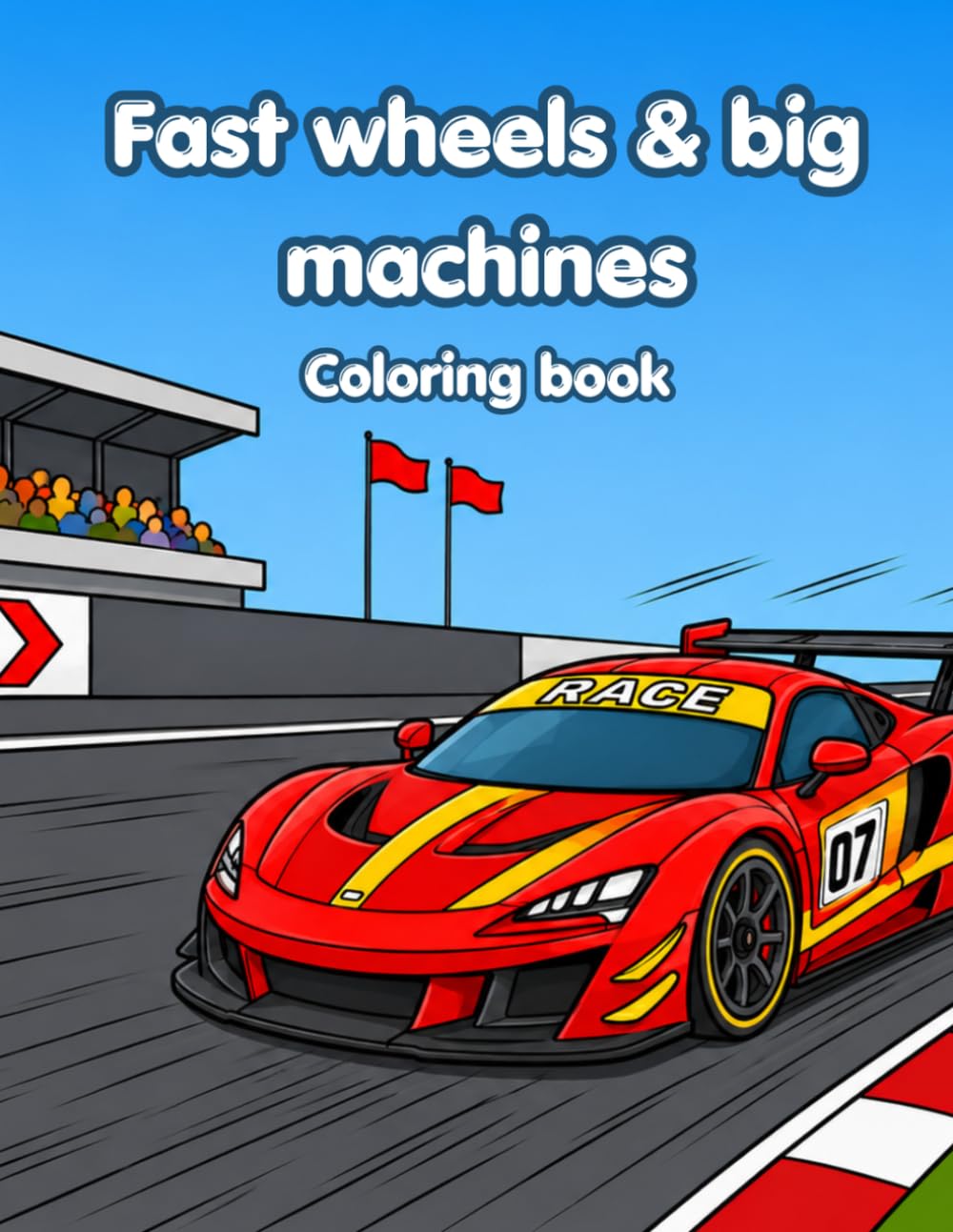 Fast wheels & big machines coloring book: For kids ages 4–8