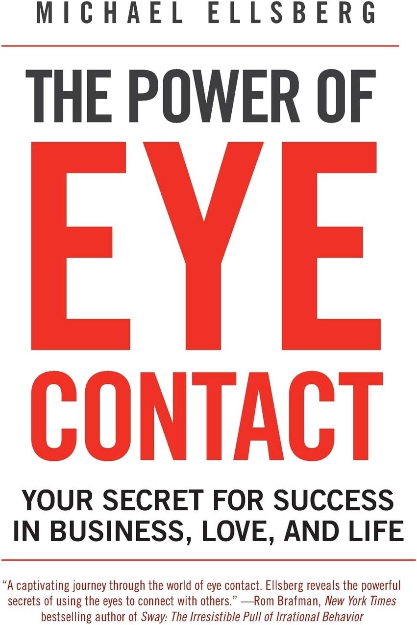 The Power of Eye Contact: Your Secret for Success in Business, Love, and Life