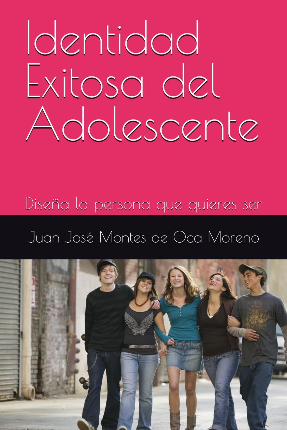 Identidad Exitosa del Adolescente: Diseña la persona que quieres ser