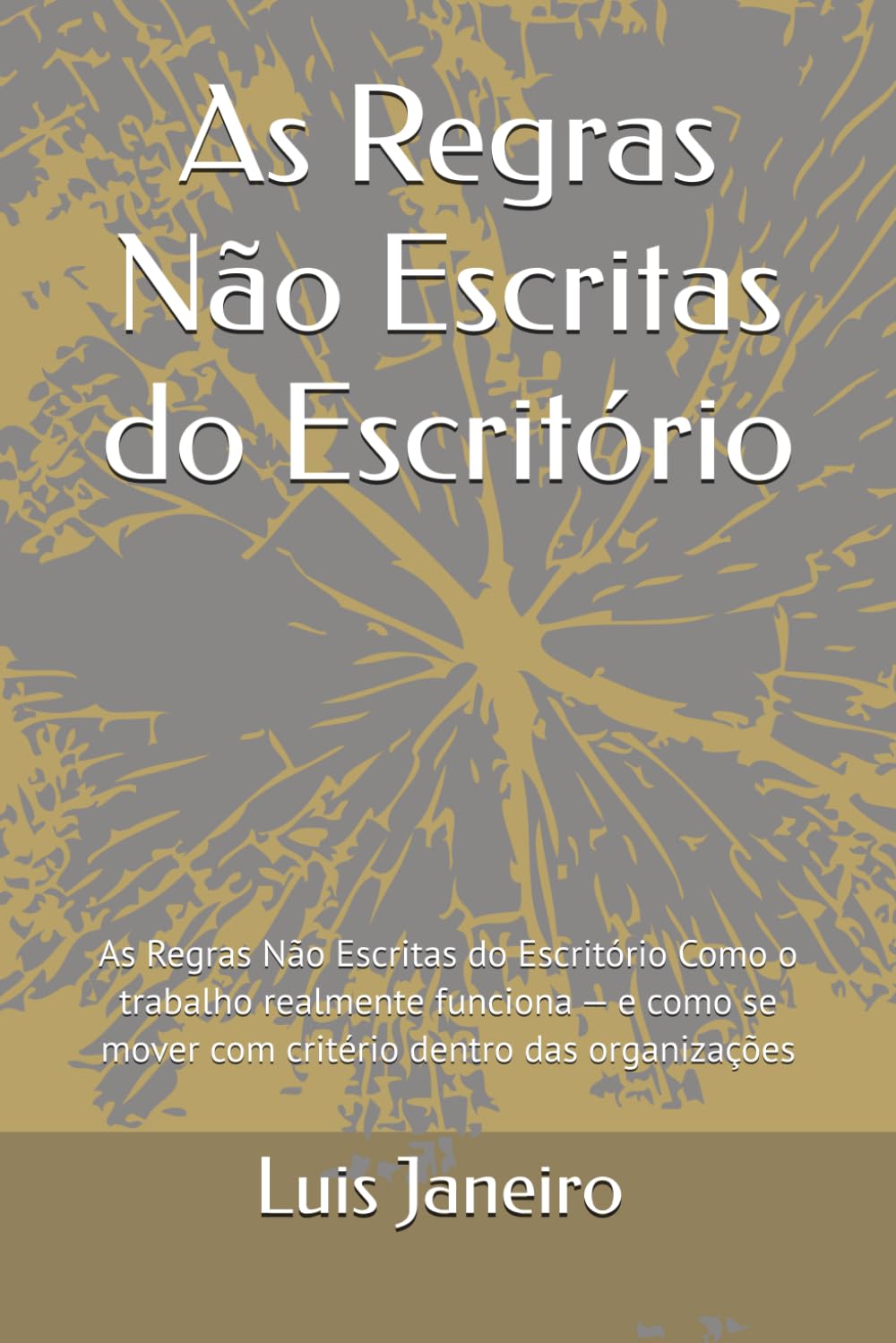 As Regras Não Escritas do Escritório: As Regras Não Escritas do Escritório Como o trabalho realmente funciona — e como se mover com critério dentro das organizações