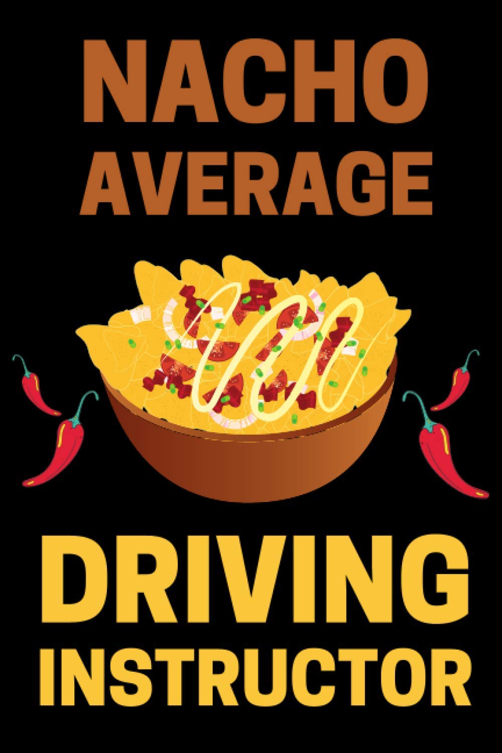 Nacho Average Driving Instructor: Driving School Notebook With 120 Lined Pages, A Great Appreciation Gift Idea For Driving Instructors