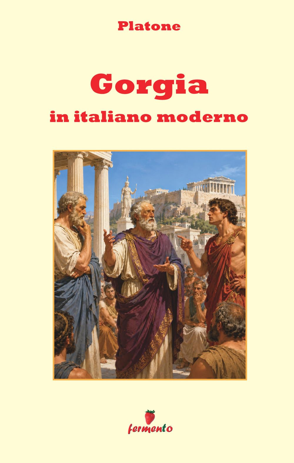 Gorgia in italiano moderno: Nuova traduzione in italiano moderno per studenti e lettori di oggi del capolavoro di Platone su retorica, potere e giustizia, con ampio apparato interpretativo