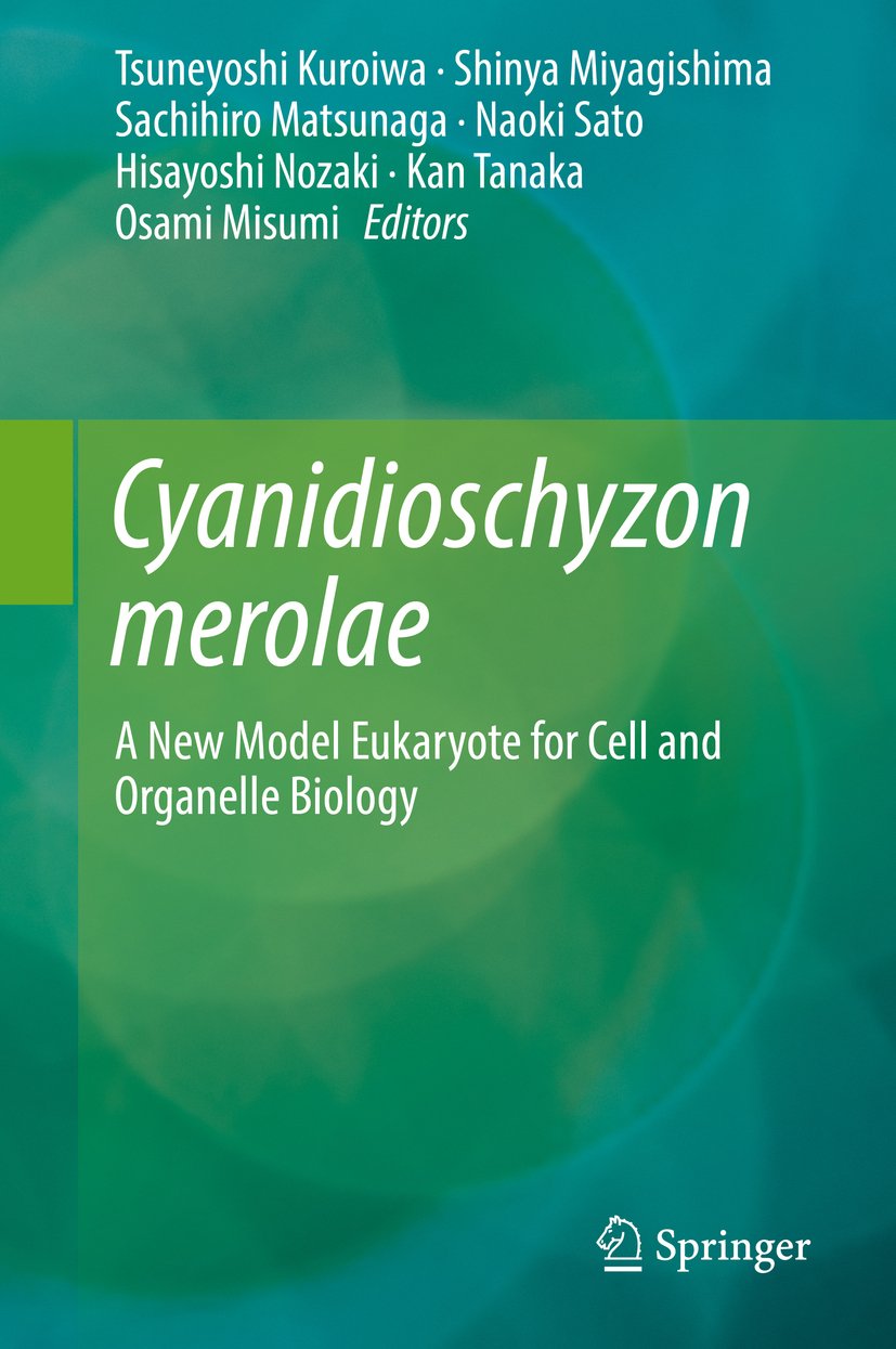 Cyanidioschyzon merolae: A New Model Eukaryote for Cell and Organelle Biology      1st ed. 2017 Edition, Kindle Edition