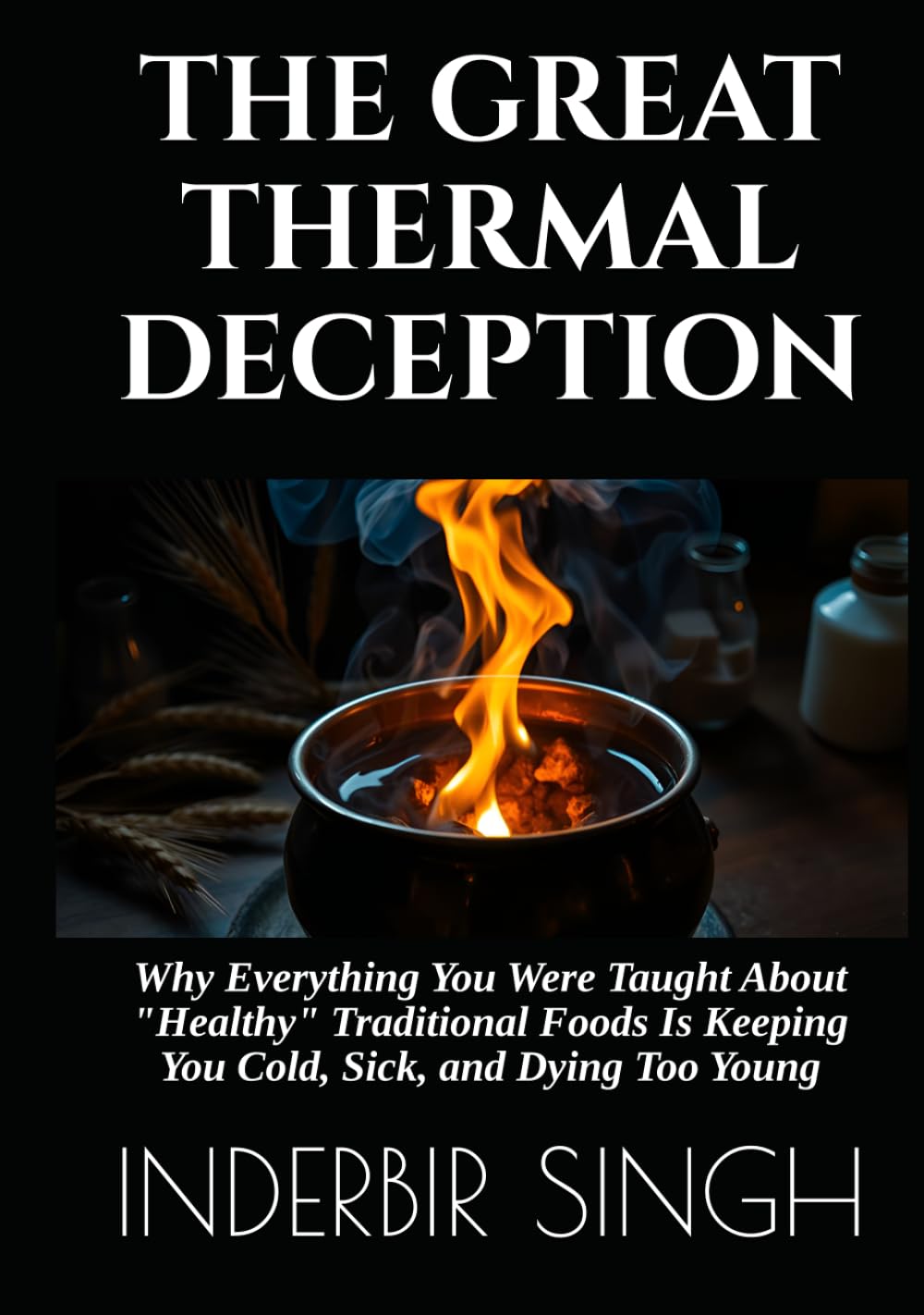 THE GREAT THERMAL DECEPTION: Why Everything You Were Taught About "Healthy" Traditional Foods Is Keeping You Cold, Sick, and Dying Too Young