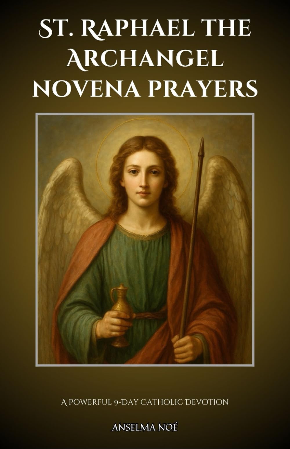 St. Raphael the Archangel novena prayers: A Powerful 9-Day Catholic Devotion